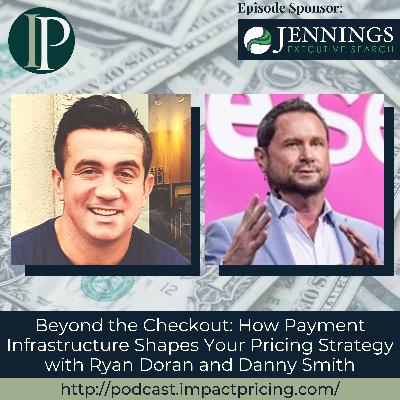 Beyond the Checkout: How Payment Infrastructure Shapes Your Pricing Strategy with Ryan Doran and Danny Smith