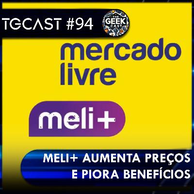 The Geek Cast #94 As mudanças no Meli+, será que ainda vale a pena? #TGCast The Geek Cast #94 As mudanças no Meli+, será que ainda vale a pena? #TGCast