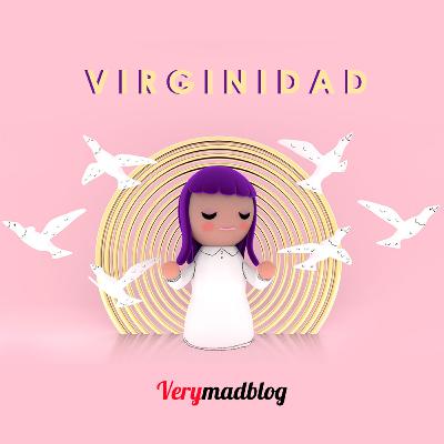 Virginidad | VERYMADBLOG | con Leukzno | EP.18 - T. 01 Virginidad | VERYMADBLOG | con Leukzno | EP.18 - T. 01