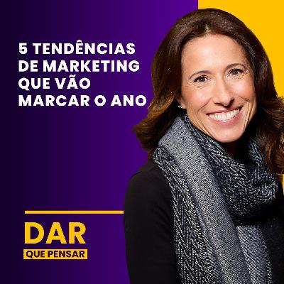 5 Tendências de marketing que vão marcar o ano | DAR que Pensar