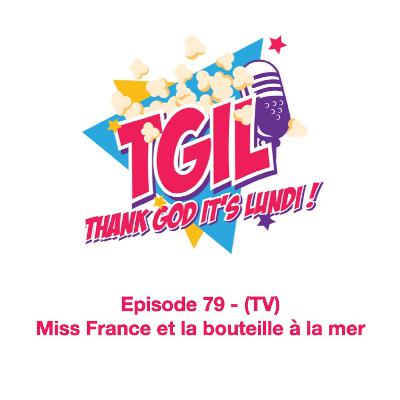 Episode 79 - (TV) Miss France et la bouteille à la mer Episode 79 - (TV) Miss France et la bouteille à la mer