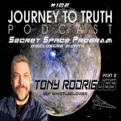 EP 102 - (Part 2) Tony Rodrigues - Life In The Secret Space Program - Testimony