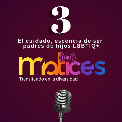 El cuidado, escencia de ser padres de hijos LGBTIQ+ El cuidado, escencia de ser padres de hijos LGBTIQ+
