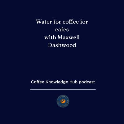 Water for coffee for cafes and operators with Maxwell Dashwood