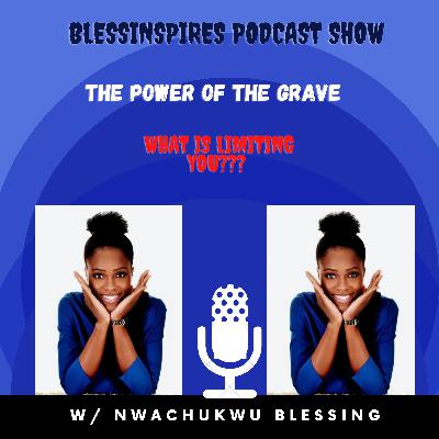 THE POWER OF THE GRAVE. WHAT IS LIMITING YOU???