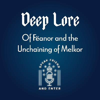 Speak Friend and Enter Deep Lore: Of Fëanor and the Unchaining of Melkor
