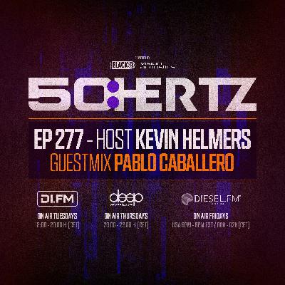 50:HERTZ #277 - Host KEVIN HELMERS : Guest PABLO CABALLERO (DI.FM / Diesel Fm / Deep Radio)