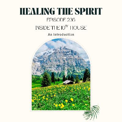 236. Inside The 10th House: An Introduction 236. Inside The 10th House: An Introduction