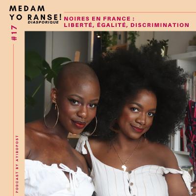 #17 | Noires en France : Liberté, égalité, discrimination #17 | Noires en France : Liberté, égalité, discrimination