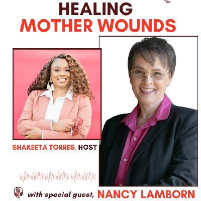 (Episode 18): Healing Mother Wounds w/ Nancy Lamborn