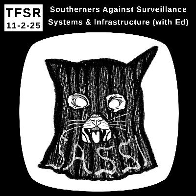 Southerners Against Surveillance Systems & Infrastructure (with Ed)