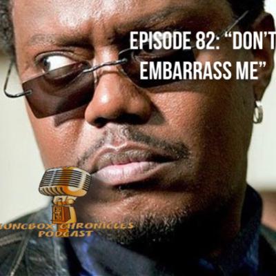 Episode 82: Don’t Embarrass Me