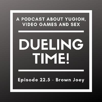 Episode 22.5 - Brown Joey Episode 22.5 - Brown Joey