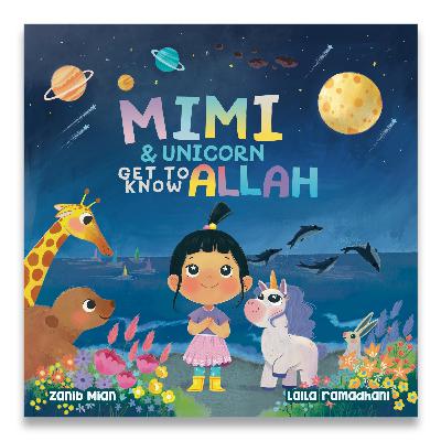 Mimi & Unicorn Get To Know Allah by Zanib Mian