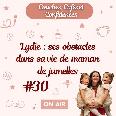 #30 Lydie : ses obstacles dans sa vie de maman de jumelles #30 Lydie : ses obstacles dans sa vie de maman de jumelles