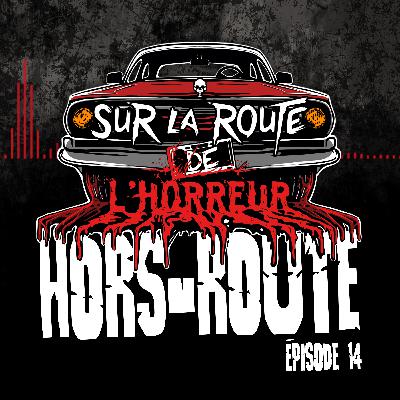 [HORS ROUTE] Sur la route de l'horreur | EP14