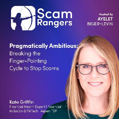 Pragmatically Ambitious: Breaking the Finger-Pointing Cycle to Stop Scams, A Conversation with Kate Griffin, Kate Griffin, Director of Inclusive Finance at the Aspen Institute Pragmatically Ambitious: Breaking the Finger-Pointing Cycle to Stop Scams, A Conversation with Kate Griffin, Kate Griffin, Director of Inclusive Finance at the Aspen Institute