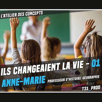 Ils Changeaient la Vie 01 - Anne-Marie Professeur d'Histoire Géographie