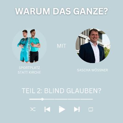 Blind Glauben?-Warum das Ganze!? Teil 2-Sascha Wössner Blind Glauben?-Warum das Ganze!? Teil 2-Sascha Wössner