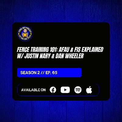65. Fence Training 101: AFAU & FIS Explained w/ Justin Nary & Dan Wheeler 65. Fence Training 101: AFAU & FIS Explained w/ Justin Nary & Dan Wheeler