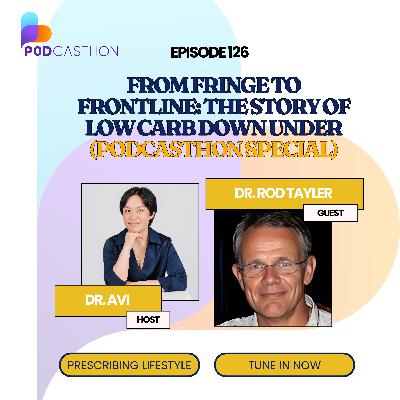 Episode 126.From Fringe to Frontline: The Story of Low Carb Down Under with Rod Tayler (Podcasthon Special)