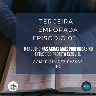 [TEMPORADA 03] Episódio 03: Mergulho nas águas mais profundas no estudo do profeta Ezequiel