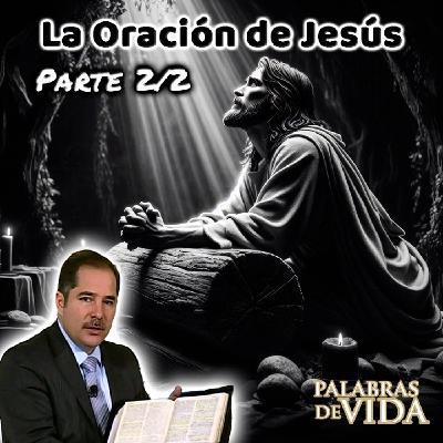 La Oración de Jesús (Parte 2/2) - Palabras de Vida