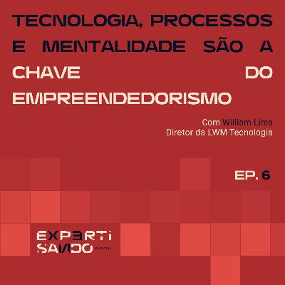 Tecnologia, processos e mentalidade são a chave do empreendedorismo - Ep. 6 com William Lima Tecnologia, processos e mentalidade são a chave do empreendedorismo - Ep. 6 com William Lima
