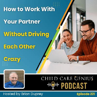 E221 How to Work With Your Partner Without Driving Each Other Crazy with Brian and Carol Duprey