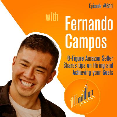 #311: Fernando Campos - 8-Figure Amazon Seller Shares Tips on Hiring and Achieving your Goals. #311: Fernando Campos - 8-Figure Amazon Seller Shares Tips on Hiring and Achieving your Goals.