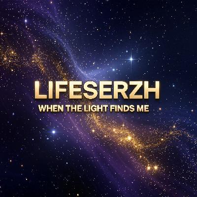LifeSerzh - When The Light Finds Me
