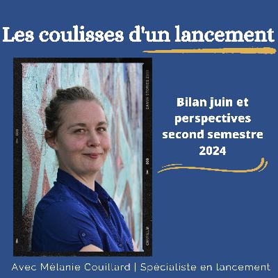 #71 - Bilan juin + perspectives second semestre 2024 #71 - Bilan juin + perspectives second semestre 2024