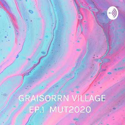 GRAISORN VILLAGE EP.0 Talk with Graisorn เกาะติด MUT2020 GRAISORN VILLAGE EP.0 Talk with Graisorn เกาะติด MUT2020