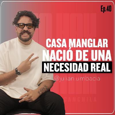 JULIÁN UMBACIA | Cómo nació Casa Manglar, uno de los holdings creativos más importantes del país