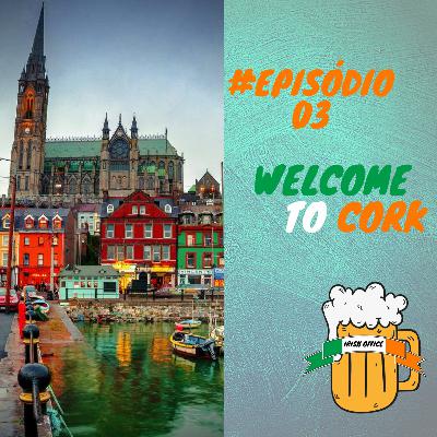 #03 - Welcome to Cork