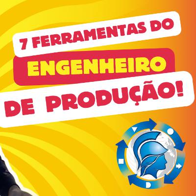 Você Conhece as 7 Ferramentas MAIS Importantes do Engenheiro de Produção?