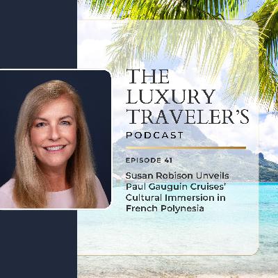 Susan Robison Unveils Paul Gauguin Cruises’ Cultural Immersion in French Polynesia | Ep 41 Susan Robison Unveils Paul Gauguin Cruises’ Cultural Immersion in French Polynesia | Ep 41