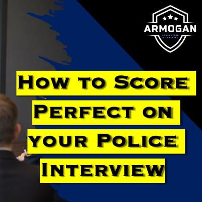 How to Score Perfect on your Police Interview