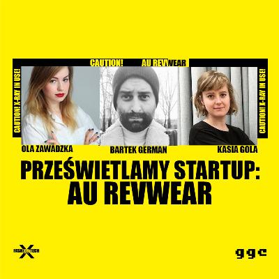 Fashion Tech X-Ray | Ola Zawadzka i Bartek German prześwietlają au revwear Fashion Tech X-Ray | Ola Zawadzka i Bartek German prześwietlają au revwear