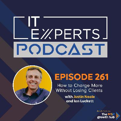 EP261 - How to Charge More Without Losing Clients with Justin Neale and Ian Luckett EP261 - How to Charge More Without Losing Clients with Justin Neale and Ian Luckett