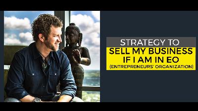 Strategy to Sell My Business if I am in EO Entrepreneurs Organization