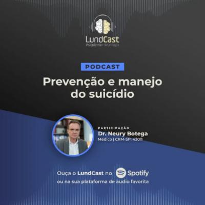 LundCast 20 - Prevenção e manejo do suicídio | Part. Dr. Neury Botega