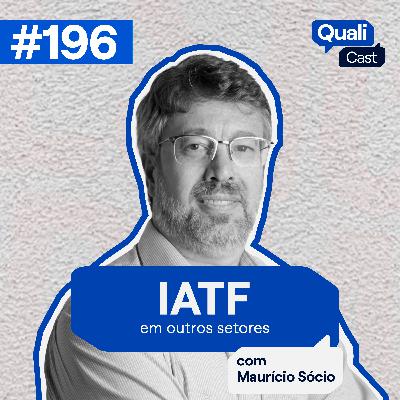 #196 - IATF em outros setores #196 - IATF em outros setores