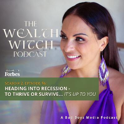 S2E56 - Heading into Recession - To Thrive or Survive... It's up to You