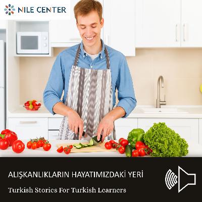 ALIŞKANLIKLARIN HAYATIMIZDAKİ YERİ / Türkçe Hikayeler