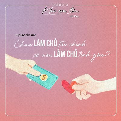 #2: Chưa làm chủ tài chính có nên làm chủ tình yêu?