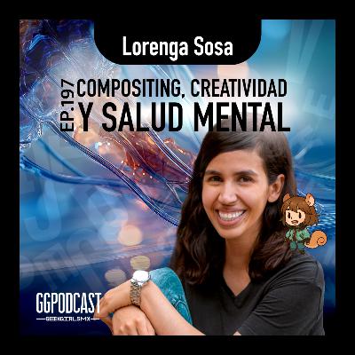 GGPodCast Ep-197 | Compositing, creatividad y salud mental | Lorenga Sosa GGPodCast Ep-197 | Compositing, creatividad y salud mental | Lorenga Sosa