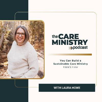 199: You Can Build a Sustainable Care Ministry. Here’s How