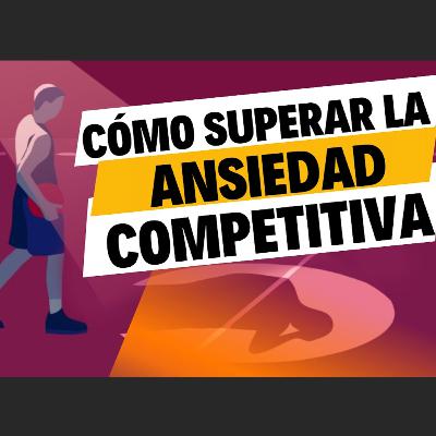 4 | Cómo superar la ansiedad competitiva