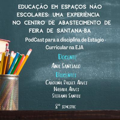 Educação em espaços não escolares: uma experiência 
 no Centro de Abastecimento de Feira de Santana